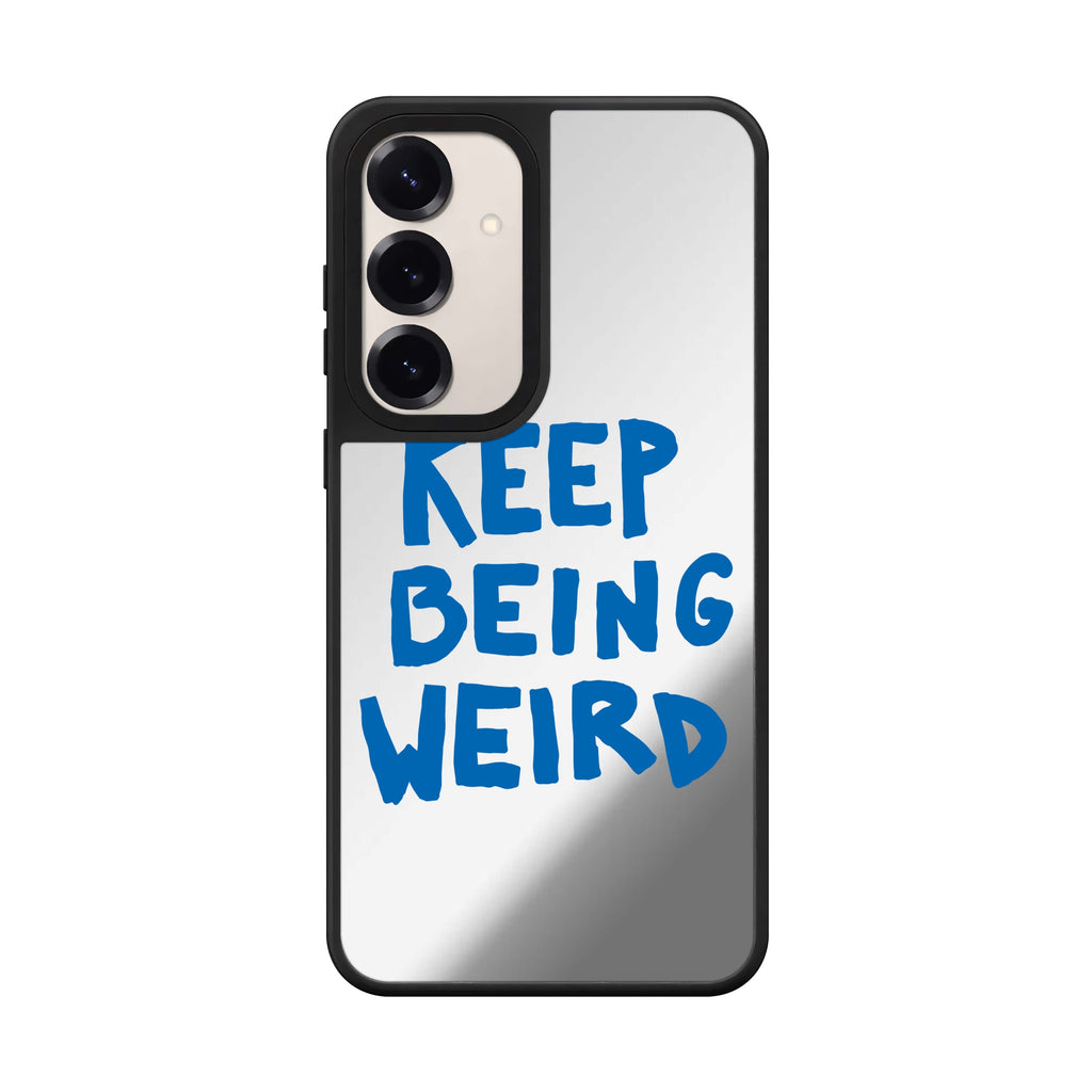 Keep Being Weird Samsung Galaxy mirror case front view