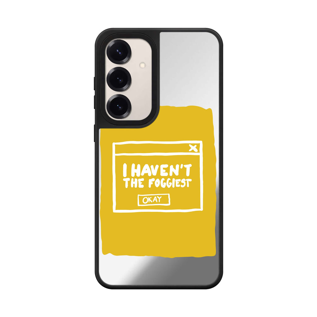 I Havent the Foggiest Samsung Galaxy mirror case front view