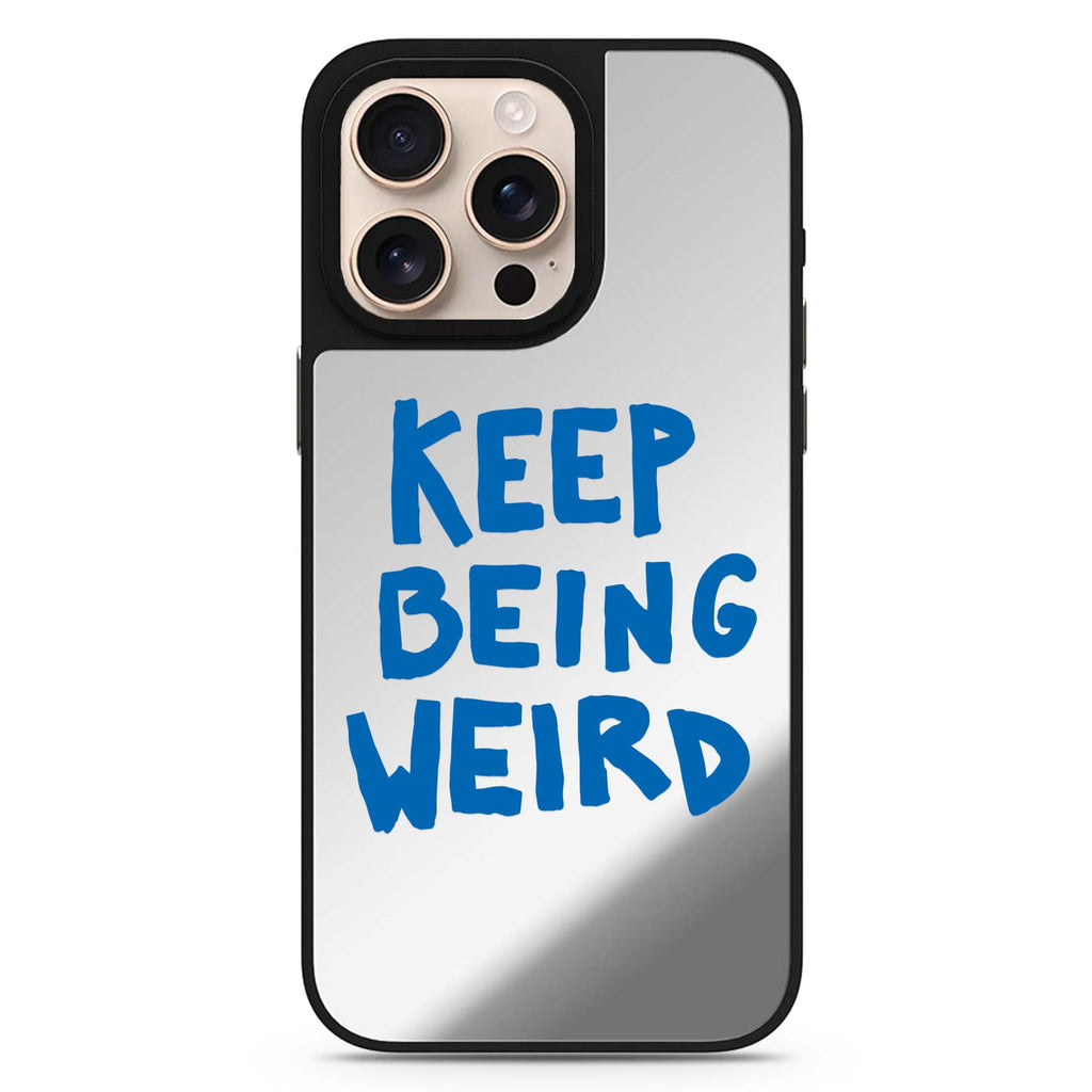 Keep Being Weird sleek reflective design iPhone 16/15/14 Pro Max & Pro mirror case