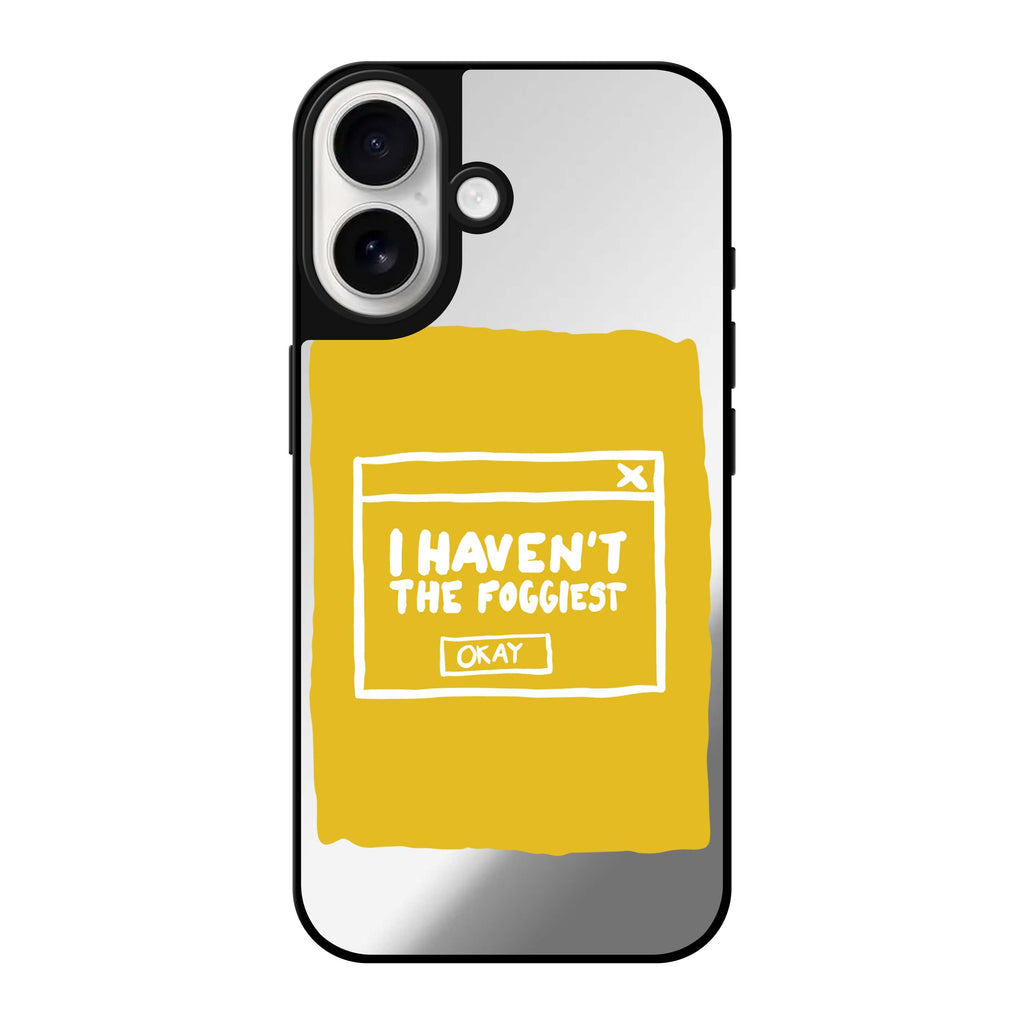 Reflective iPhone 16 Mirror Case –I Haven't the Foggiest Design
