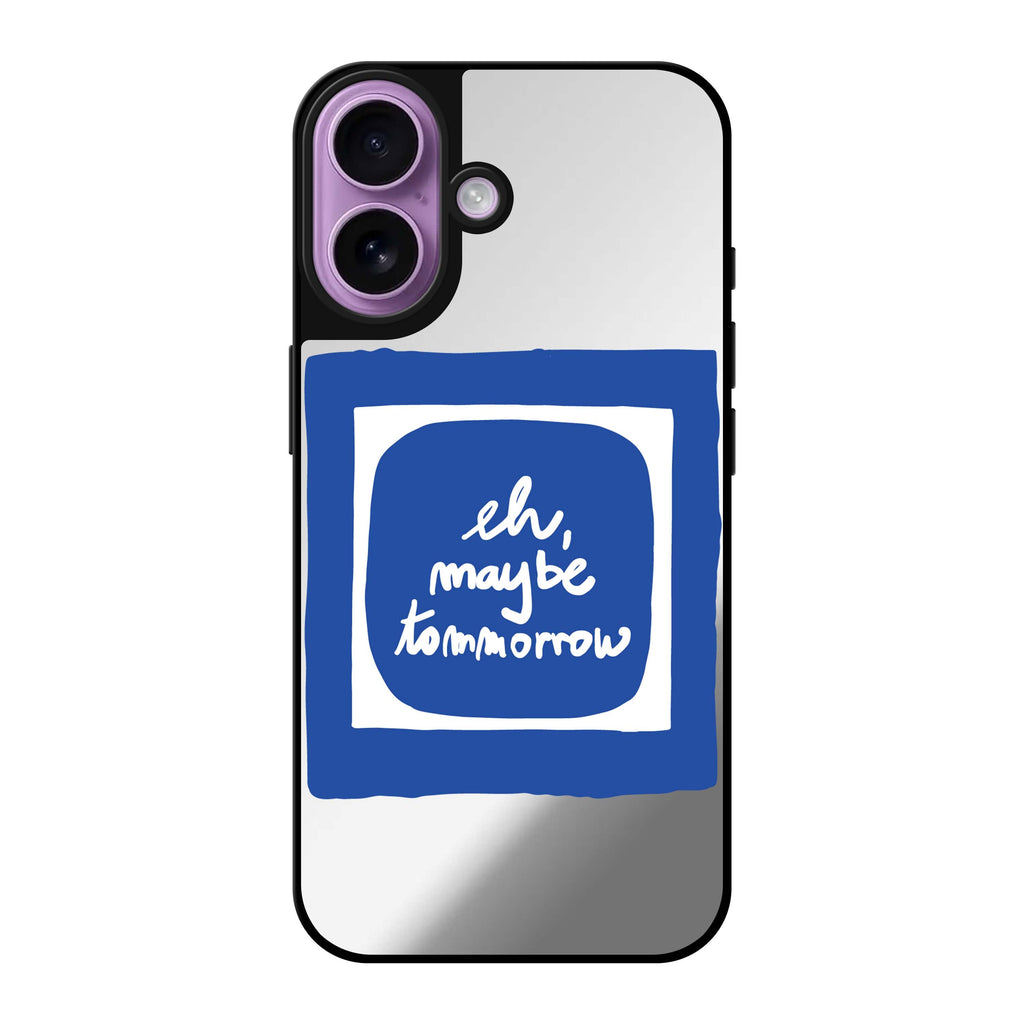 Reflective iPhone 16 Mirror Case –eh, maybe tomorrow Design