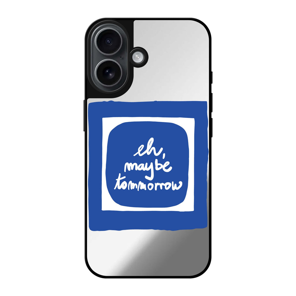 Reflective iPhone 16 Mirror Case –eh, maybe tomorrow Design