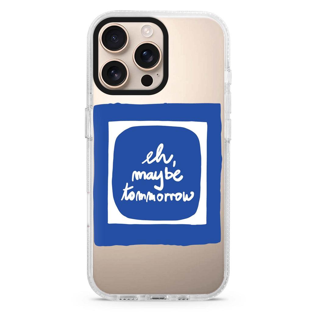 eh, maybe tomorrow iPhone 16 Pro & 16 Pro Max Case - Personalized and Stylish Protection
