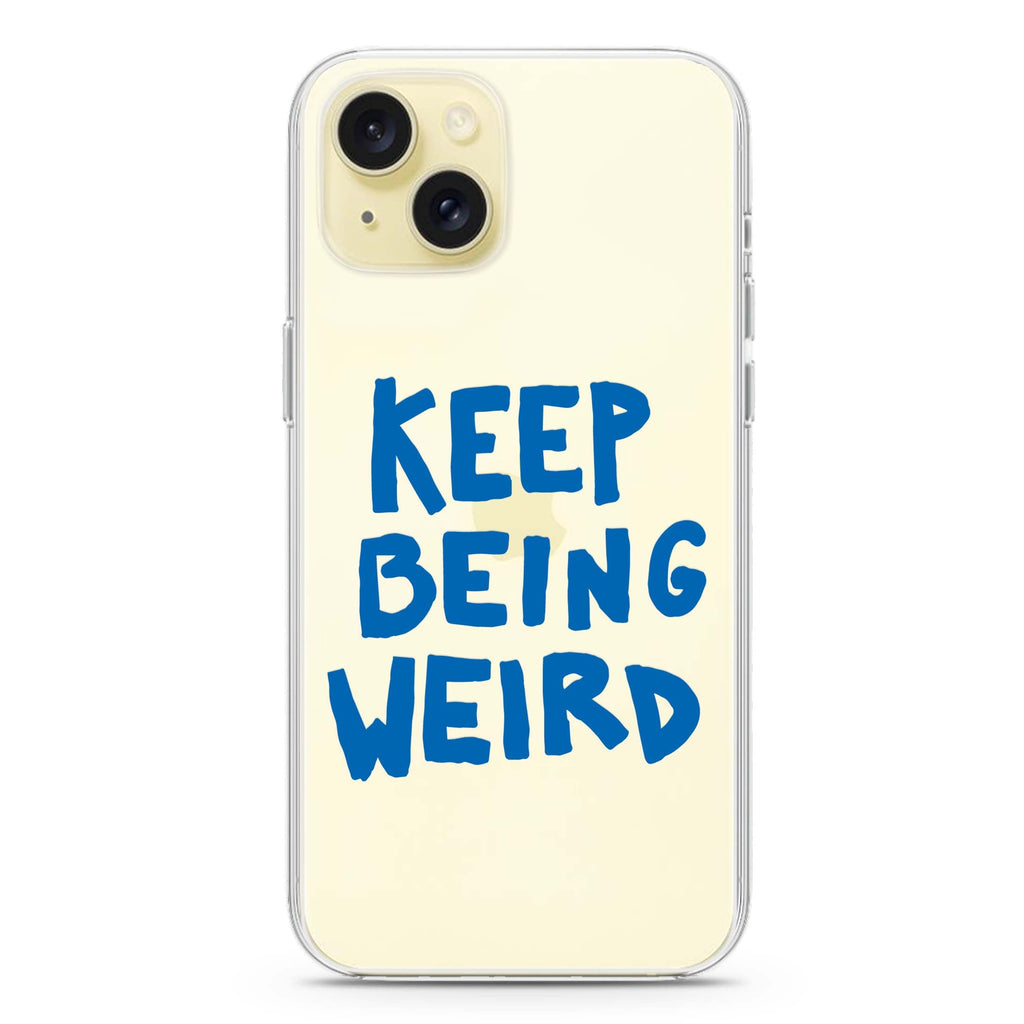 Keep Being Weird iPhone 15 plus Ultra Clear Case