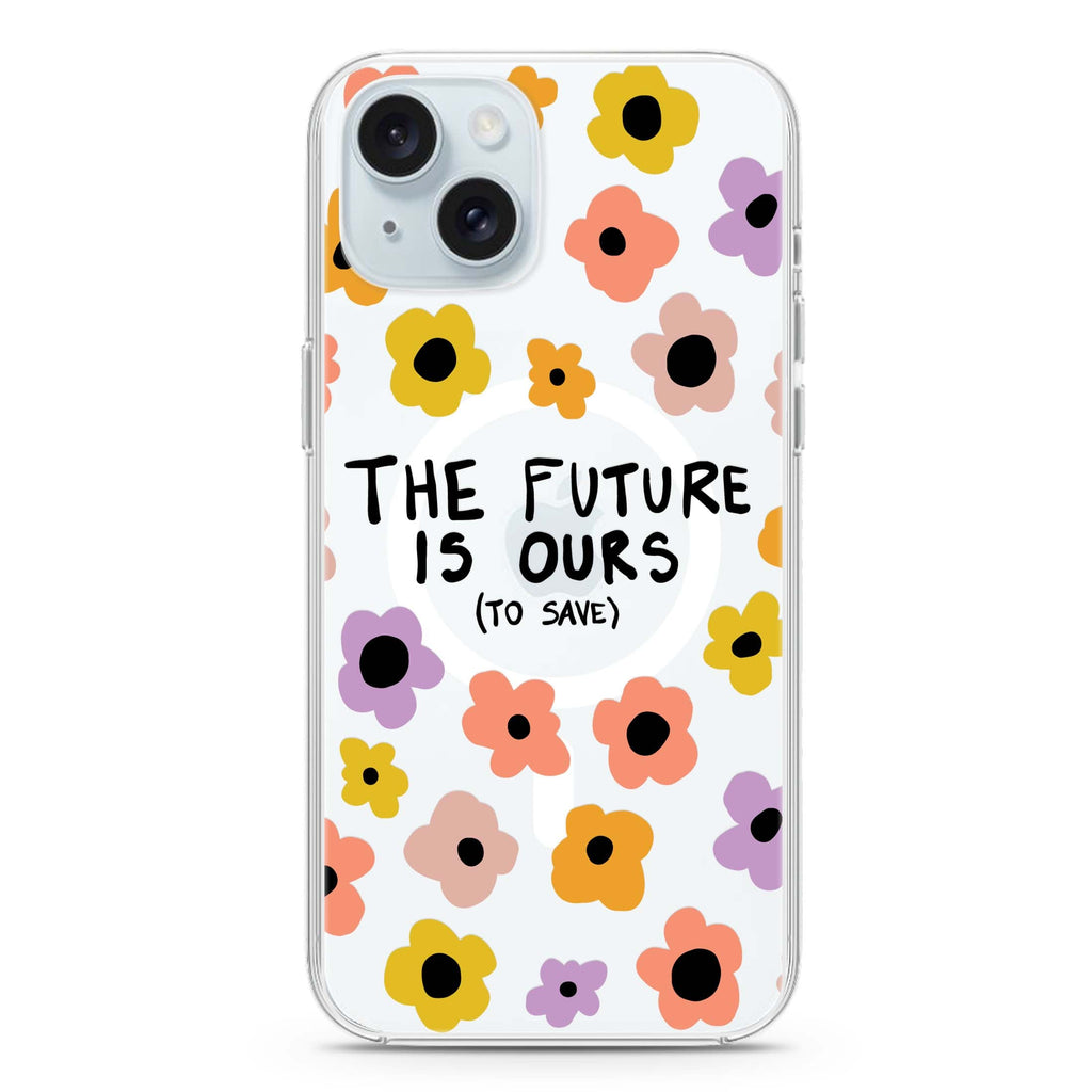 The future is OURS iPhone 15 Plus MagSafe Compatible Ultra Clear Case