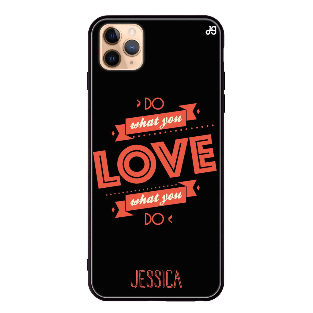 Do what you love iPhone 11 Pro Max Glass Case
